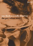 You Think You Really Know Me: The Gary Wilson Story