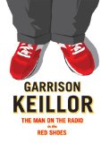 Garrison Keillor: The Man on the Radio in the Red Shoes