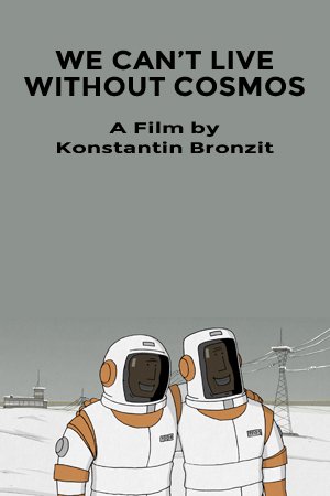We Can't Live Without Cosmos ( Mi ne mozhem zhit bez kosmosa )