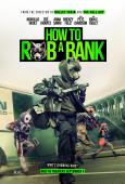 How to Rob a Bank How to Rob a Bank
